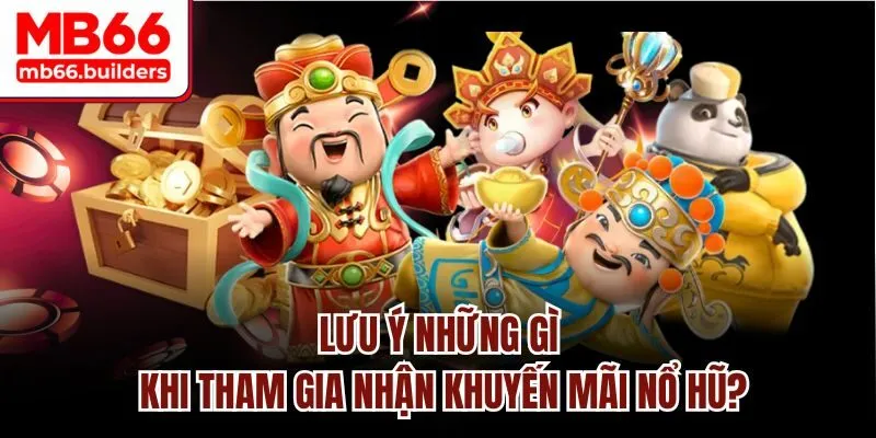 Lưu ý những gì khi tham gia nhận khuyến mãi nổ hũ?